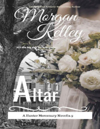 Morgan Kelley — Altar: Book 9 The wedding novella (The Hunter Mercenary series)