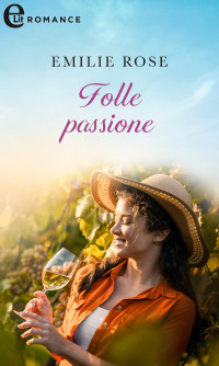 Emilie Rose — Folle passione (eLit)