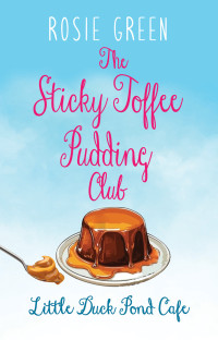 Rosie Green — The Sticky Toffee Pudding Club: (Little Duck Pond Café, Book 35) (Little Duck Pond Cafe)