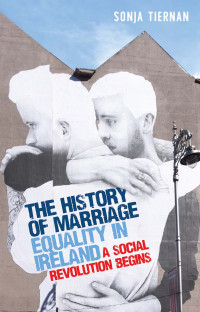 Sonja Tiernan; — The History of Marriage Equality in Ireland