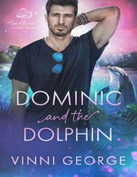 Vinni George — Dominic and the Dolphin: An MM Shifter MPREG Romance (Land and Sea: A Shifter Series Book 3)