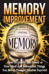 Wallace, Jonathan — Memory Improvement · How to Unlock the Power of Your Mind and Remember Things You Never Thought Possible Forever! (Memory Improvement Techniques, Memory ... and Boost Brain Power, Brain Training)