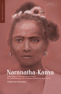 I Kadek Dwi Noorwatha — Naranatha-Kanya: Jejak Sejarah Dewa Agung Istri Kanya dan Kebangkitan Seni Kerajaan Klungkung Abad ke-19.
