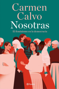 Carmen Calvo — Nosotras: El Feminismo en La Democracia