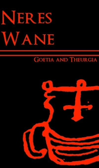 Neres Wane — Goetia and Theurgia - a Simple Method of Conjuring