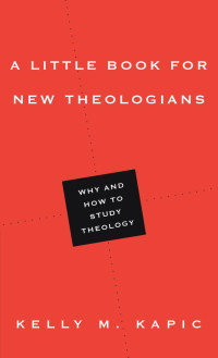 Kelly M. Kapic — Little Book for New Theologians