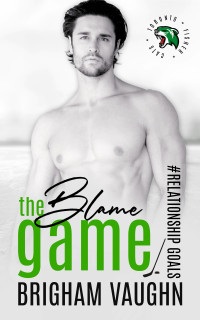 Brigham Vaughn — The Blame Game: A MM Hockey Romance (Relationship Goals Book 5) MM