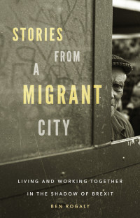 Ben Rogaly; — Stories From a Migrant City