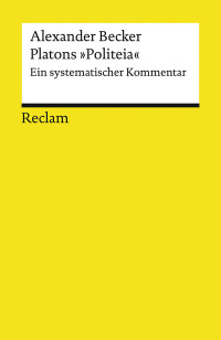 Alexander Becker; — Platons "Politeia": Ein systematischer Kommentar