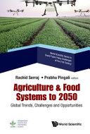 Rachid Serraj, Prabhu L. Pingali — Agriculture & Food Systems to 2050: Global Trends, Challenges and Opportunities