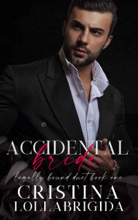 Cristina Lollabrigida — Accidental Bride: Legally Bound Duet Book 1