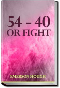 Emerson Hough — 54-40 or Fight