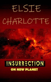 Elsie Charlotte [Charlotte, Elsie] — Insurrection on New Planet