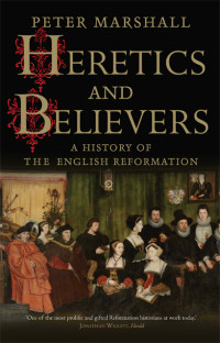 Peter Marshall — Heretics and Believers