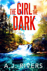 A.J. Rivers — The Girl in the Dark (Emma Griffin® FBI Mystery Book 29)