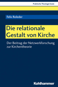 Felix Roleder — Die relationale Gestalt von Kirche