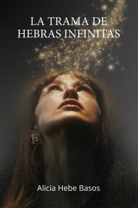 Alicia Hebe Basos — La trama de hebras infinitas: Historias de amor, pasion y desencuentros. (Spanish Edition)