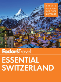 Fodor's Travel Guides — Fodor's Essential Switzerland