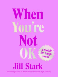 Jill Stark — When You're Not OK: a toolkit for tough times