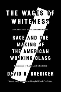 David R Roediger; — The Wages of Whiteness