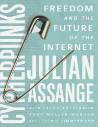 Julian Assange, Jacob Appelbaum, Andy Muller-Maguhn, Jeremie Zimmermann — Cypherpunks: Freedom and the Future of the Internet
