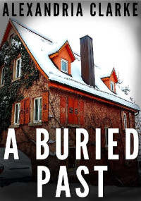 Alexandria Clarke [Clarke, Alexandria] — A Buried Past: A Riveting Mystery (A Jacqueline Frye Mystery Book 1)