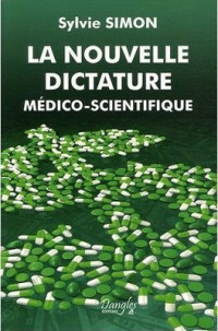 Sylvie Simon [Simon, Sylvie] — La nouvelle dictature médico-scientifique