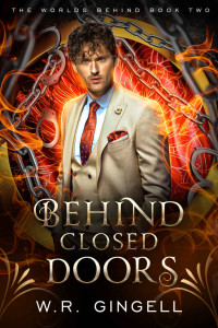 W.R. Gingell — Behind Closed Doors (The Worlds Behind Book 2)