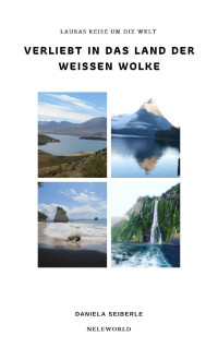 Daniela Seiberle — Verliebt in das Land der weissen Wolke: Lauras Reise um die Welt (German Edition)
