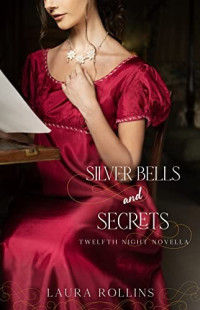 Laura Rollins — Silver Bells and Secrets: a Regency Christmas romance (Twelfth Night Novella Book 1)