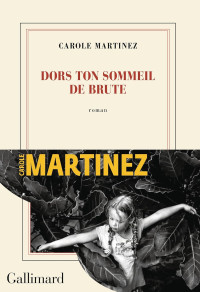 Martinez, Carole & Carole Martinez — Dors ton sommeil de brute