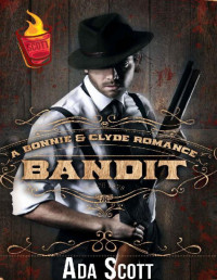 Ada Scott [Scott, Ada] — Bandit: A Bonnie and Clyde Romance (A Shot of Scott Book 1)