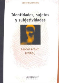 Leonor Arfuch — Identidades, sujetos y subjetividades