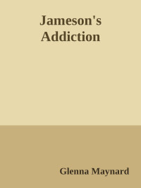 Glenna Maynard — Jameson's Addiction