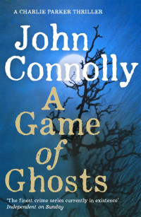 John Connolly — A Game Of Ghosts: A Thriller (Charlie Parker Book 15)