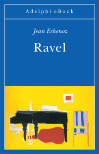 Jean Echenoz — Ravel