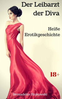 Bernadette Binkowski — Der Leibarzt der Diva: Heiße Erotikgeschichte (German Edition)