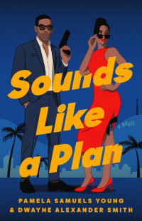 Pamela Samuels Young & Dwayne Alexander Smith — Sounds Like a Plan: A Novel