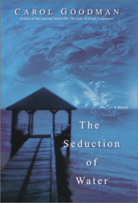 Carol Goodman — The Seduction of Water