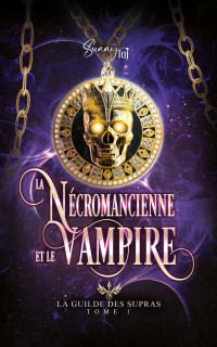 Sunny TAJ — La Guilde des Supras: T1 : Nécromancienne & Vampire (French Edition)