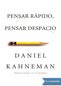 Daniel Kahneman — Pensar rápido, pensar despacio