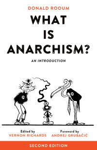 Grubacic, Andrej; Richards, Vernon; Rooum, Donald — What is Anarchism?