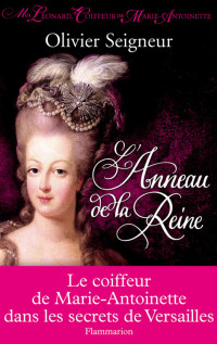 Seigneur, Olivier — Moi Leonard, coiffeur de Marie-Antoinette
