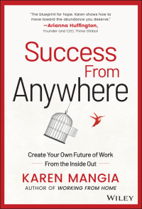 Karen Mangia — Success From Anywhere: Create Your Own Future of Work from the Inside Out