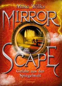 Wilks, Mike — Mirrorscape 02 - Gefahr aus der Spiegelwelt