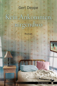 Gert Deppe; — Kein Ankommen, nirgendwo