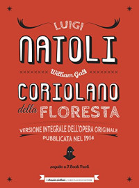 Luigi Natoli — Coriolano della Floresta: Versione integrale dell'opera originale pubblicata nel 1914 (Italian Edition)