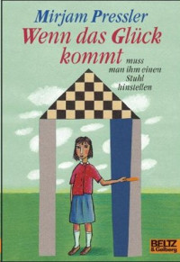 Pressler, Mirjam — Wenn das Glück kommt, muss man ihm einen Stuhl hinstellen