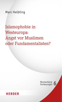 Marc Helbling — Islamophobie in Westeuropa: Angst vor Muslimen oder Fundamentalisten?