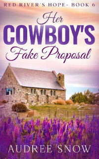 Audree Snow — Her Cowboy's Fake Proposal #6 (Red River's Hope 06)